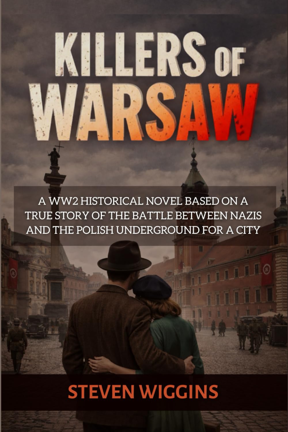 KILLERS OF WARSAW: A WWII Historical Novel Based on a True Story of the Battle Between Nazis and the Polish Underground for a City