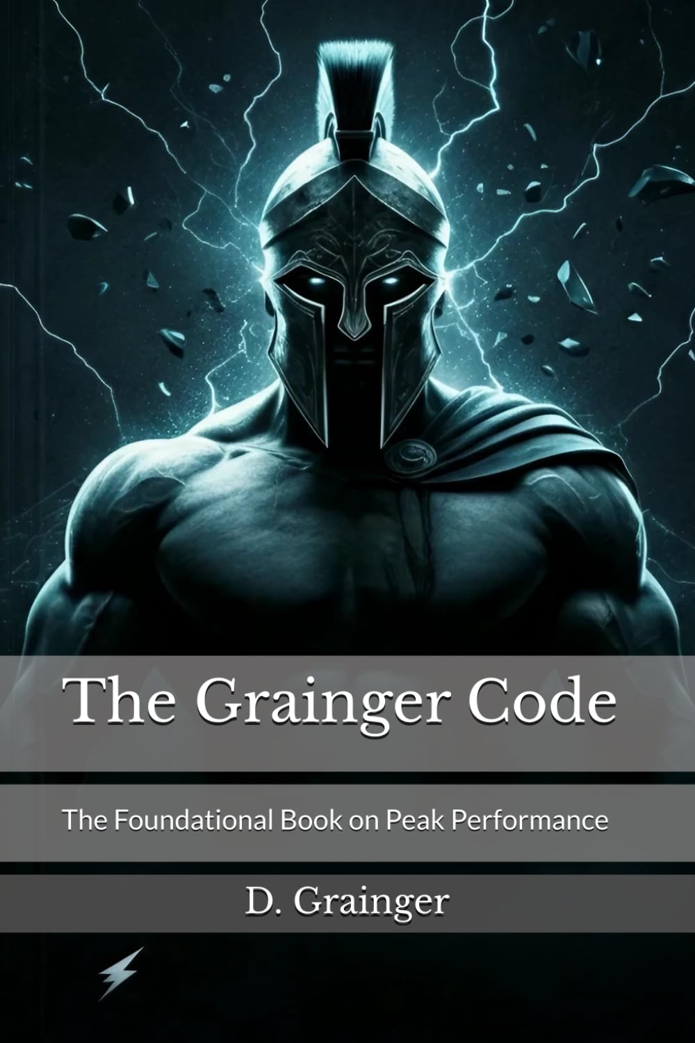 The Grainger Code: The Foundational Book on Peak Performance & Mindset (The Grainger Code: Mastering Life, Leadership, and Legacy)