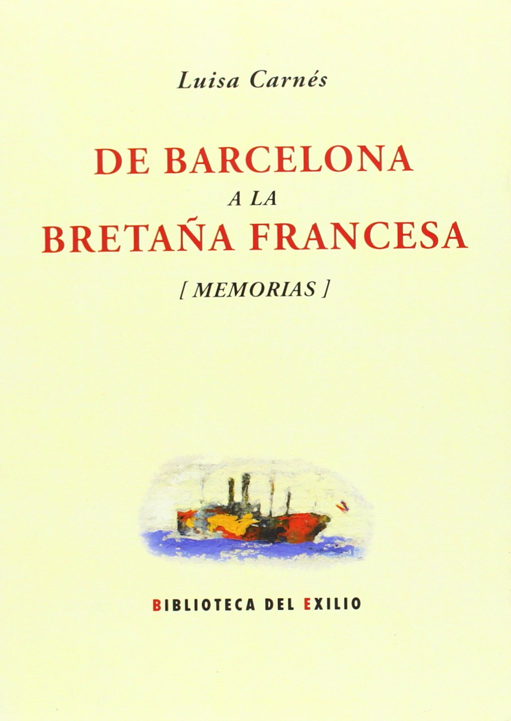 De Barcelona A La Bretaña Francesa: Memorias (Biblioteca del Exilio)