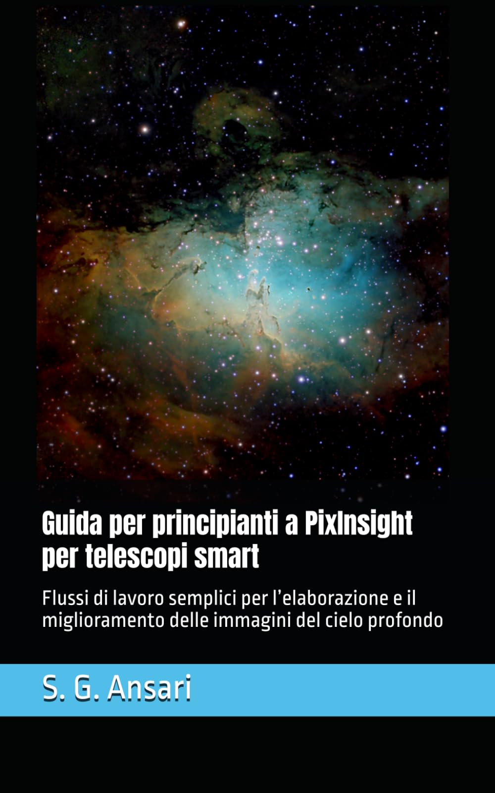 Guida per principianti a PixInsight per telescopi smart: Flussi di lavoro semplici per l’elaborazione e il miglioramento delle immagini del cielo profondo (Astrofotografia)