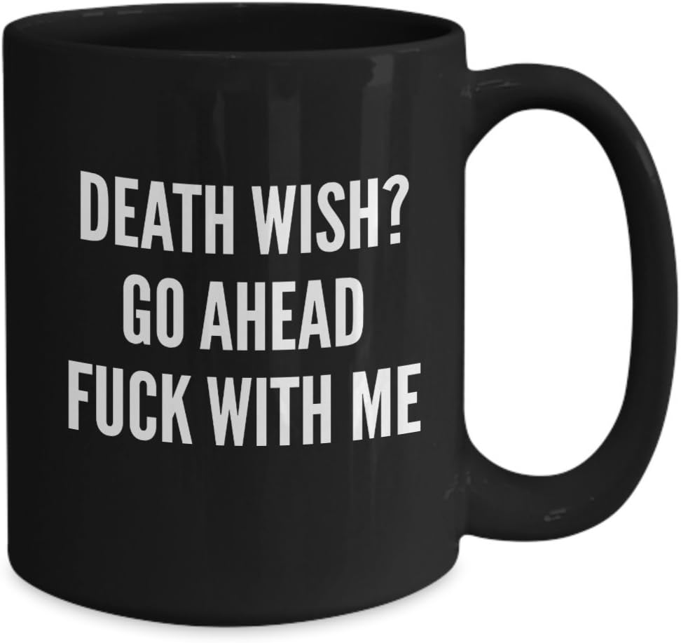 Death Wish Mug - 11 or 15 oz Black Best Inappropriate Snarky Sarcastic Coffee Comment Tea Cup With Funny Sayings, Hilarious Unusual Quirky Gag Gifts F