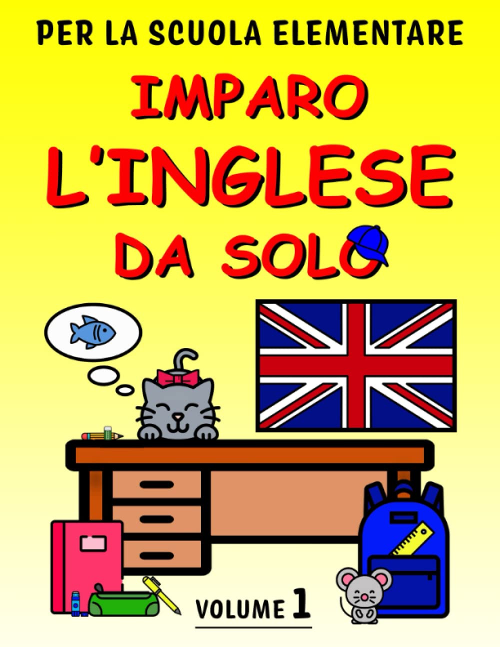 Imparo l'inglese da solo - Volume 1: Libro di inglese per bambini. Più di 250 pagine di esercizi guidati per la scuola primaria. Con pronuncia. Perfetto per DSA. (Italian Edition)