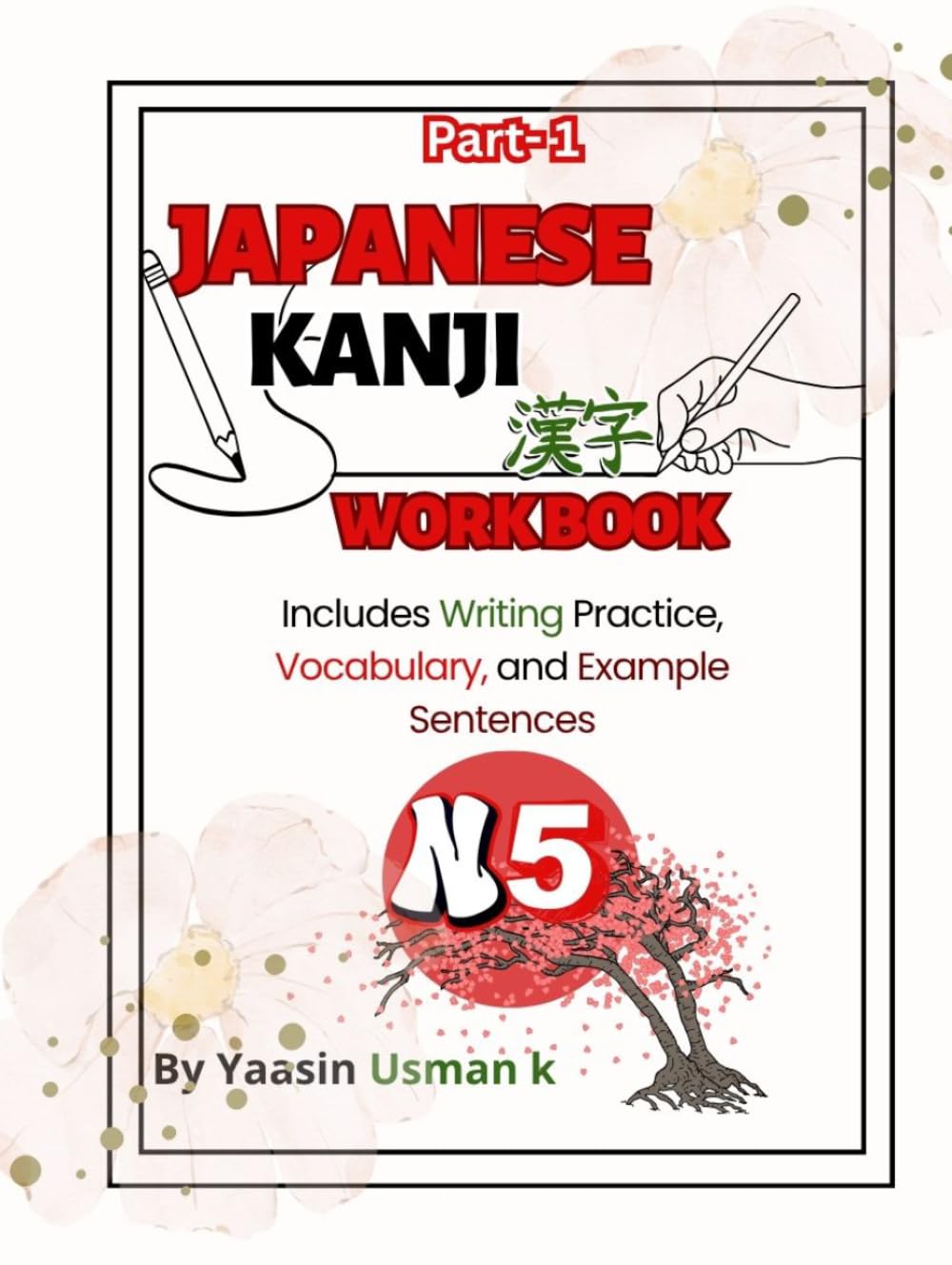 Japanese N5 Kanji Workbook Part-1: Includes Writing Practice, Vocabulary, and Example Sentences