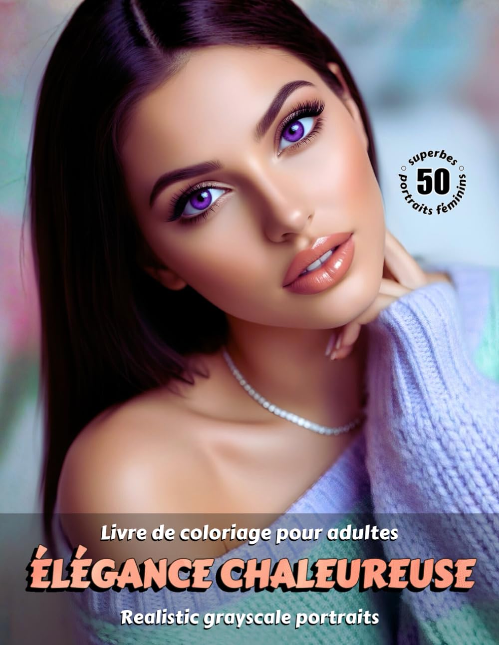 ÉLÉGANCE CHALEUREUSE – Livre de coloriage pour adultes | Portraits réalistes grayscale (en niveaux de gris) | Superbes Portraits féminins à colorier | ... Édition française (Aventures colorées)