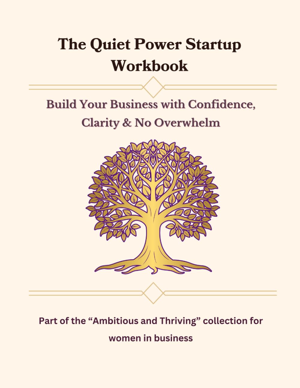 The Quiet Power Start up Workbook: Build Your Business with Confidence, Clarity & No Overwhelm