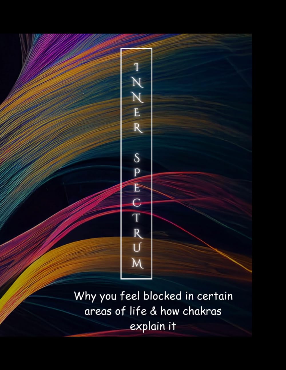 Inner Spectrum: Understanding Where You Feel Blocked And What Your Energy Is Trying To Tell You