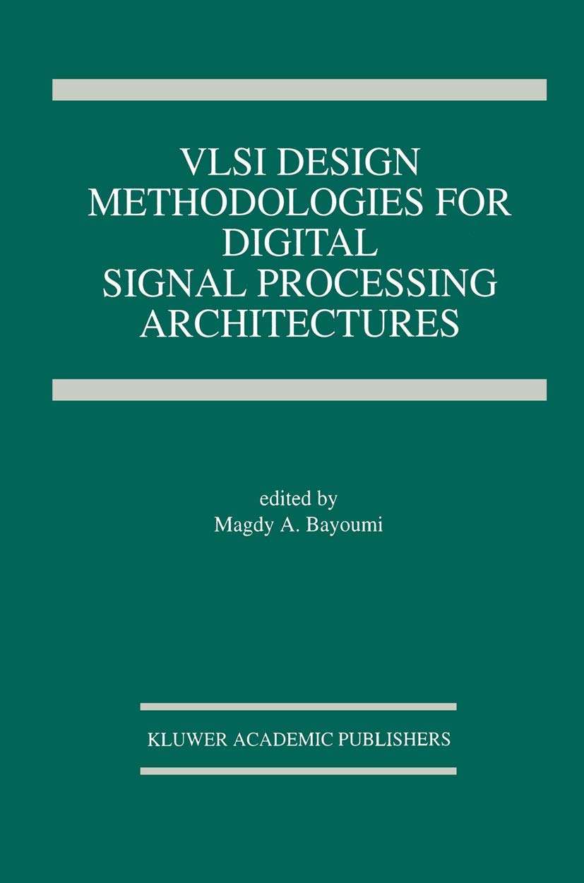 VLSI Design Methodologies for Digital Signal Processing Architectures (The Springer International Series in Engineering and Computer Science, 257)