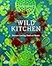 Wild Kitchen: Nature-Loving Chefs at Home