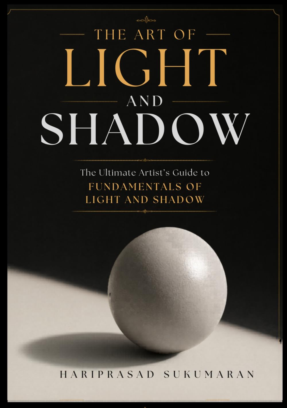 The Art of Light and Shadow: The Complete Artist’s Guide to Fundamentals of Light and shadow