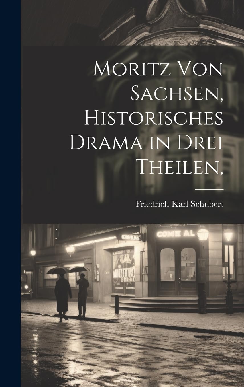 Moritz von Sachsen, historisches Drama in drei Theilen,