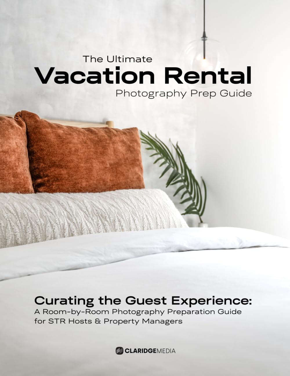 The Ultimate Vacation Rental Photography Prep Guide: Curating the Guest Experience: A Room-by-Room Photography Preparation Guide for STR Hosts & Property Managers