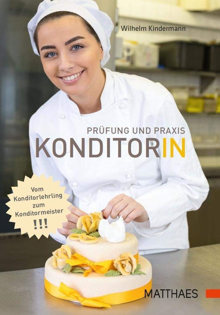 Prüfung und Praxis Konditor/in: Vom Konditorlehrling zum Konditormeister