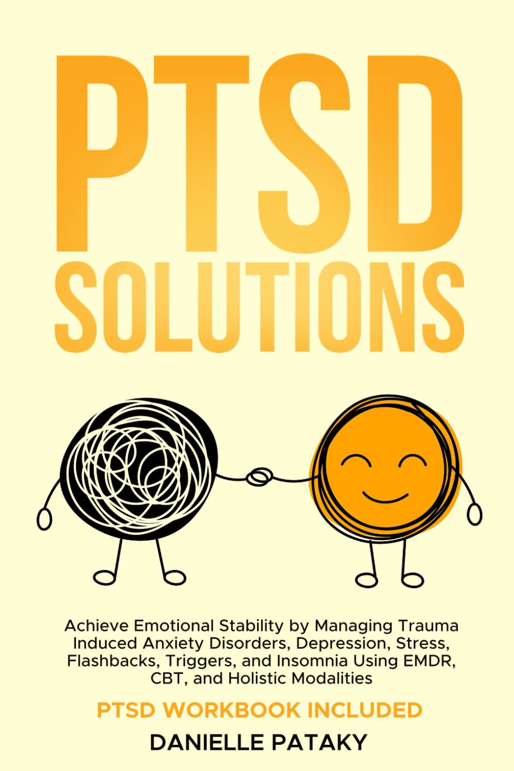 PTSD Solutions: Achieve Emotional Stability by Managing Trauma Induced Anxiety Disorders, Depression, Stress, Flashbacks, Triggers, and Insomnia Using