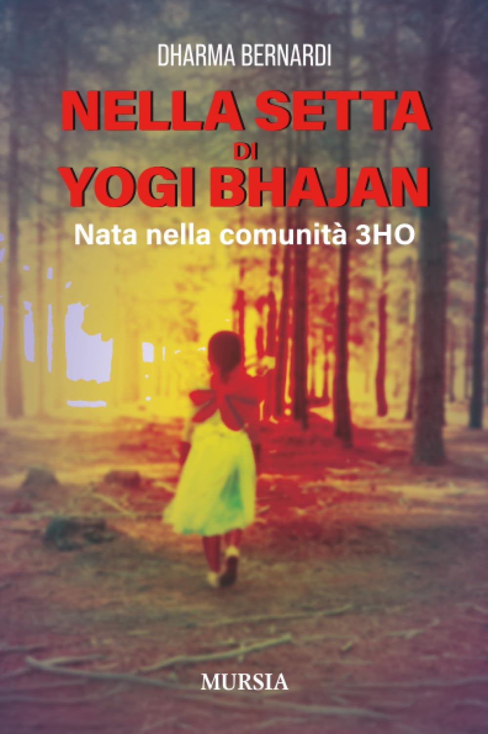 Nella setta di Yogi Bhajan: Nata nella comunità 3HO (Memoirs)