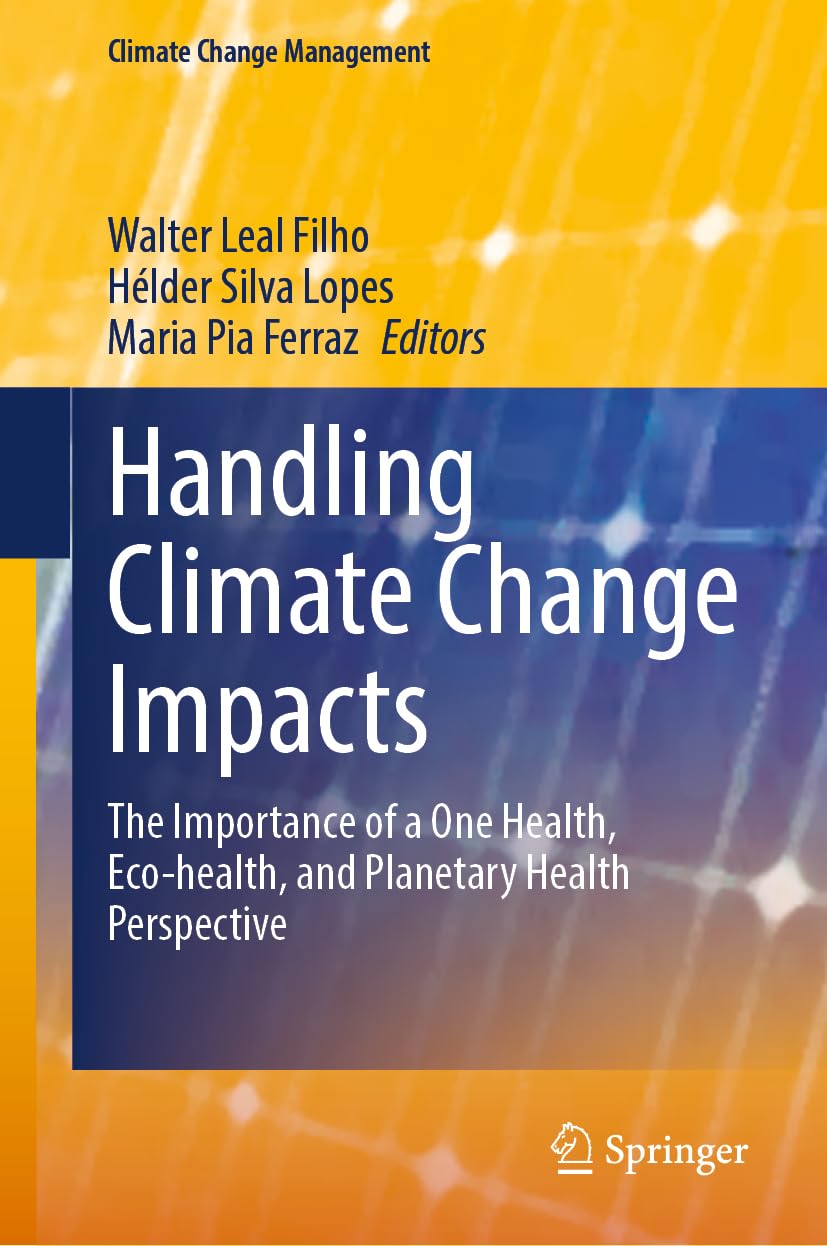 Handling Climate Change Impacts: The Importance of a One Health, Eco-health, and Planetary Health Perspective (Climate Change Management)