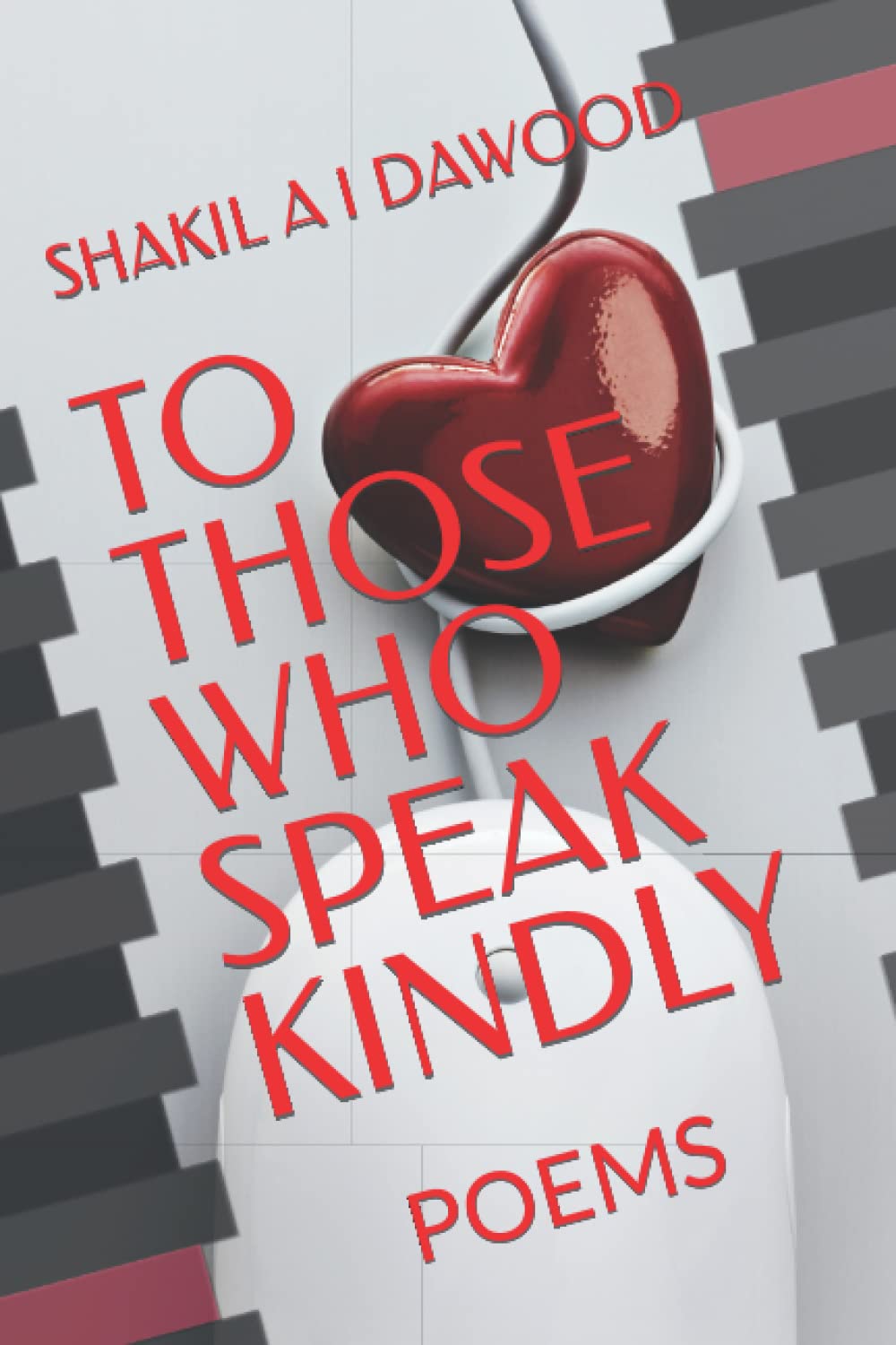 TO THOSE WHO SPEAK KINDLY: POEMS (ASPECTS OF THE HEART)
