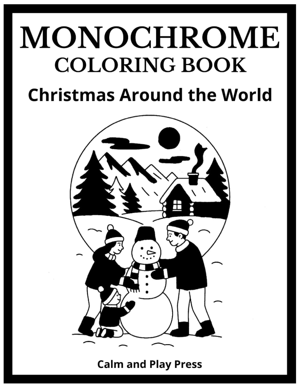 Christmas Around the World Monochrome Coloring Book: Simple One-Color Holiday Fun for Kids and Adults with Calming Global Scenes and Creative Pages that Spark Connection and Joy (Calm and Play Press)
