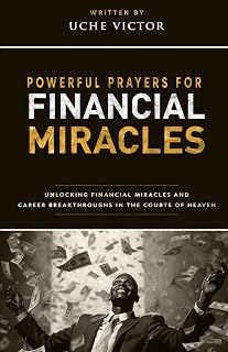 Powerful Prayers for Financial Miracles: Unlocking Financial Miracles and Career Breakthroughs in the Courts of Heaven