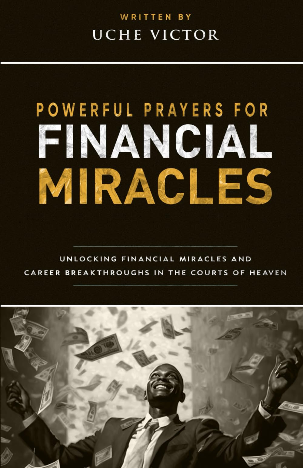 Powerful Prayers for Financial Miracles: Unlocking Financial Miracles and Career Breakthroughs in the Courts of Heaven: 2 (Courts of Heaven Prayers)