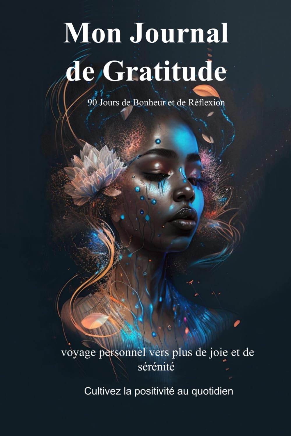 Mon Journal de Gratitude: 90 Jours de Bonheur: Cahier Guide de Développement Personnel