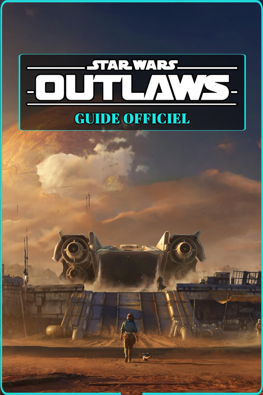 Star Wars Outlaws GUIDE OFFICIEL: Solution Complète, Astuces Avancées, Stratégies d'Expert, Maîtrisez Tous les Objets à Collectionner et Secrets Révélés