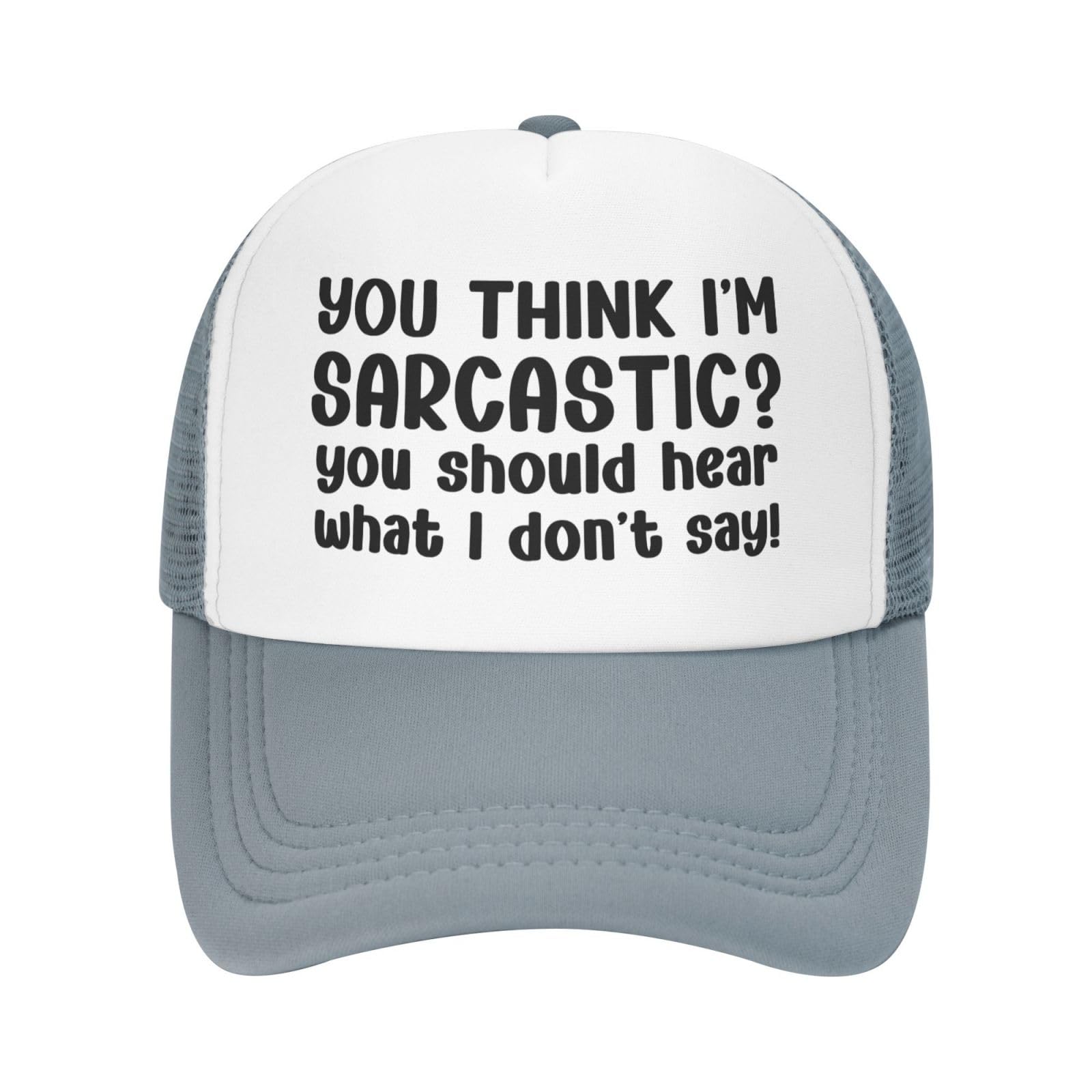 You Think I'm Sarcastic You Should Hear What I Don't Say Hats for Men Women Funny Trucker Hat Adjustable Mesh Baseball Cap Gray