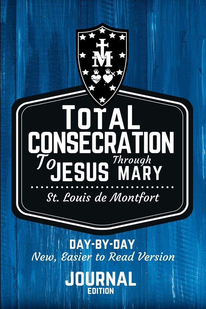 St. Louis de Montfort's Total Consecration to Jesus through Mary: New, Day-by-Day, Easier-to-Read Translation - Journal Edition (Catholic Prayer Journal Series)