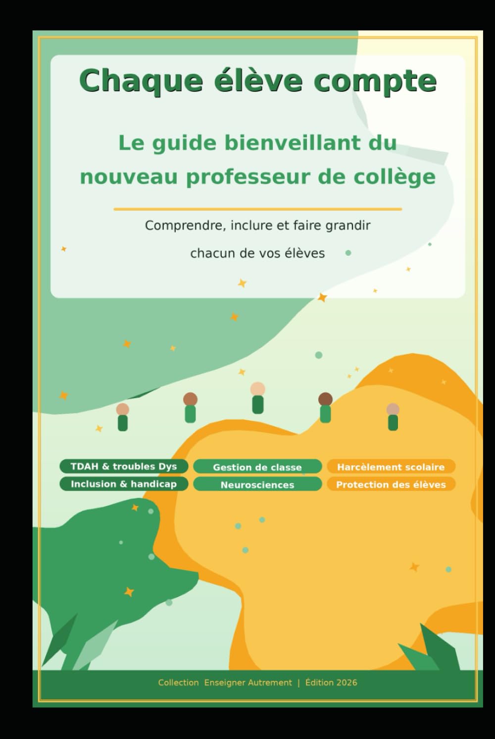 Chaque élève compte: Le guide bienveillant du nouveau professeur de collège