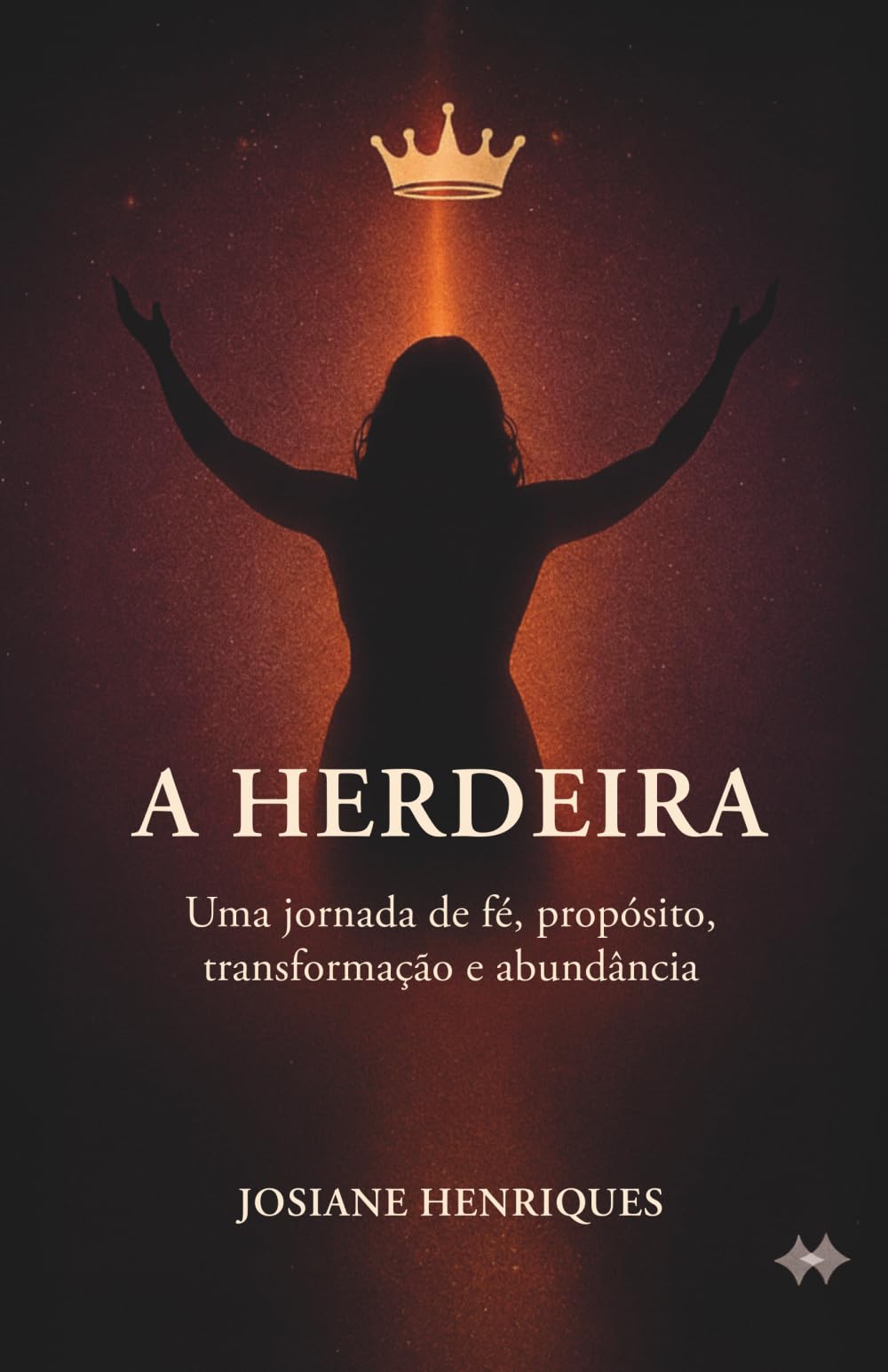 A Herdeira: uma jornada de fé, propósito, transformação e abundância: Como renovar sua mente, curar emoções e viver a identidade da mulher herdeira do Reino