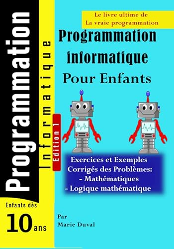 programmation informatique pour enfants: programmation informatique pour enfants dès 10 ans Livre ultime de la vraie programmation