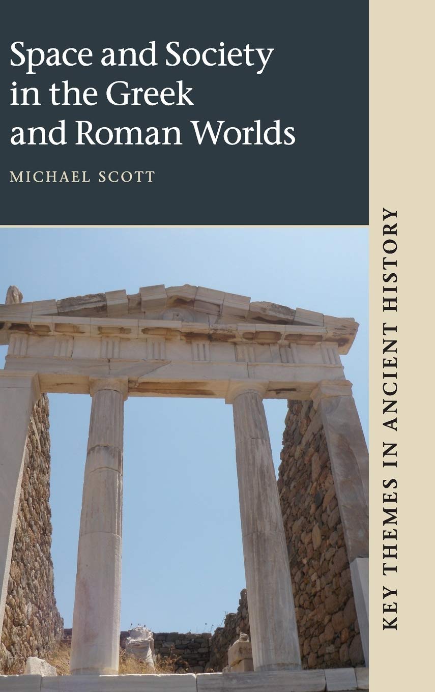 Space and Society in the Greek and Roman Worlds (Key Themes in Ancient History)