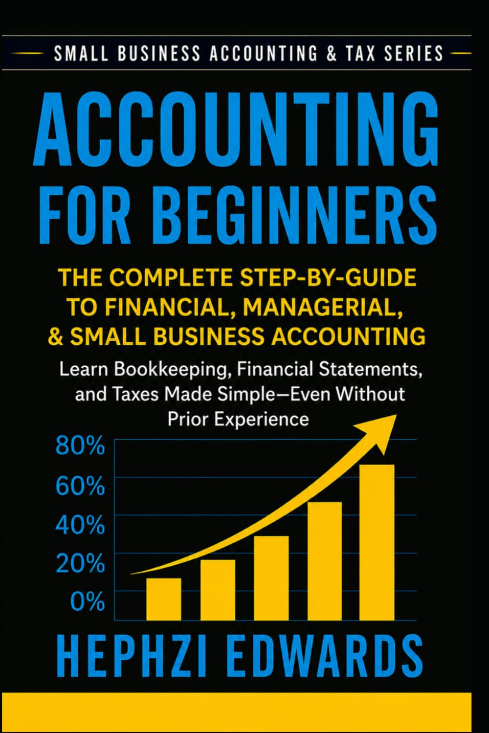 Accounting for Beginners: The Complete Step-by-Step Guide to Financial, Managerial, and Small Business Accounting - Learn Bookkeeping, Financial ... (Small Business Accounting & Tax Series)