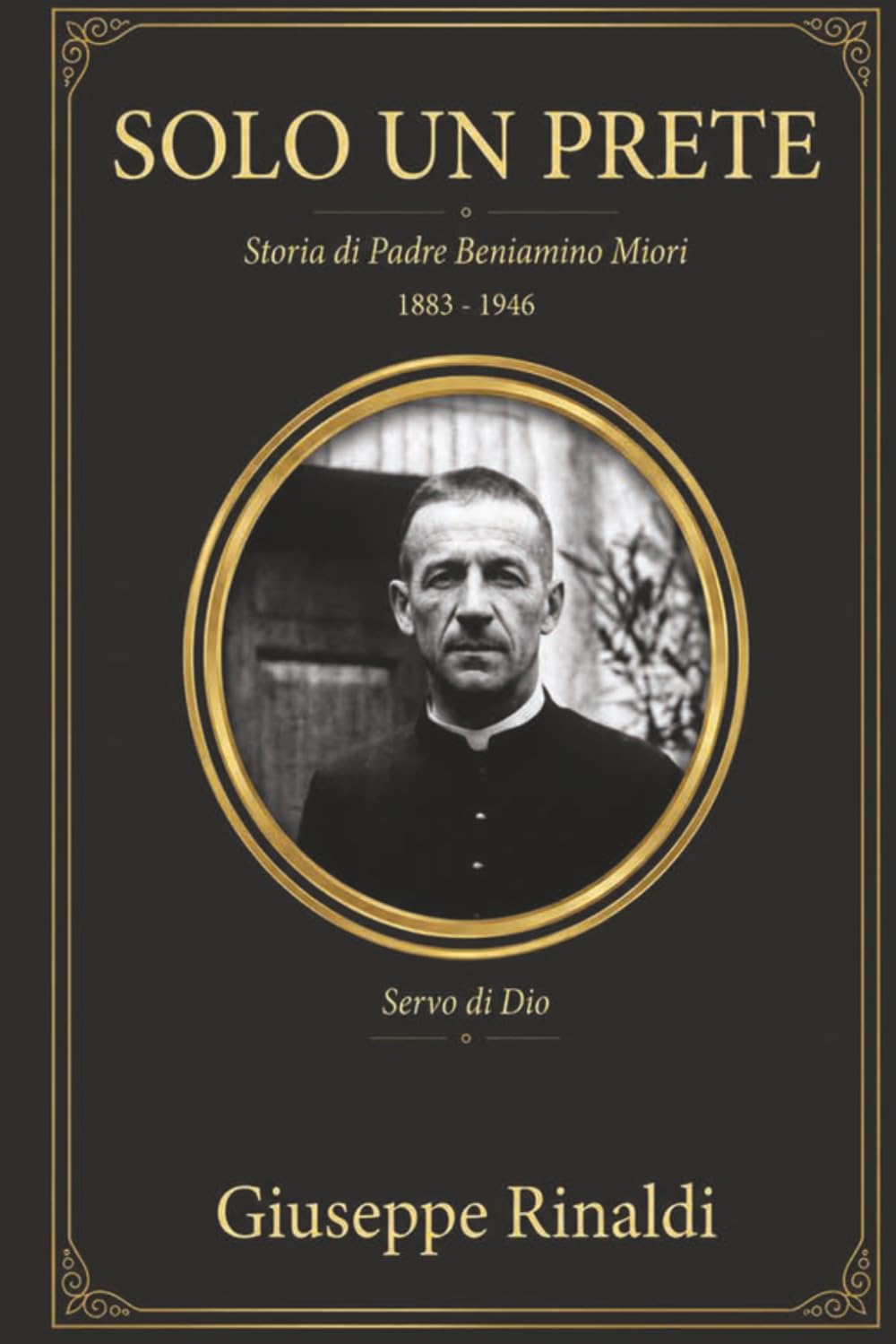 Solo un Prete: Storia di Padre Beniamino Miori