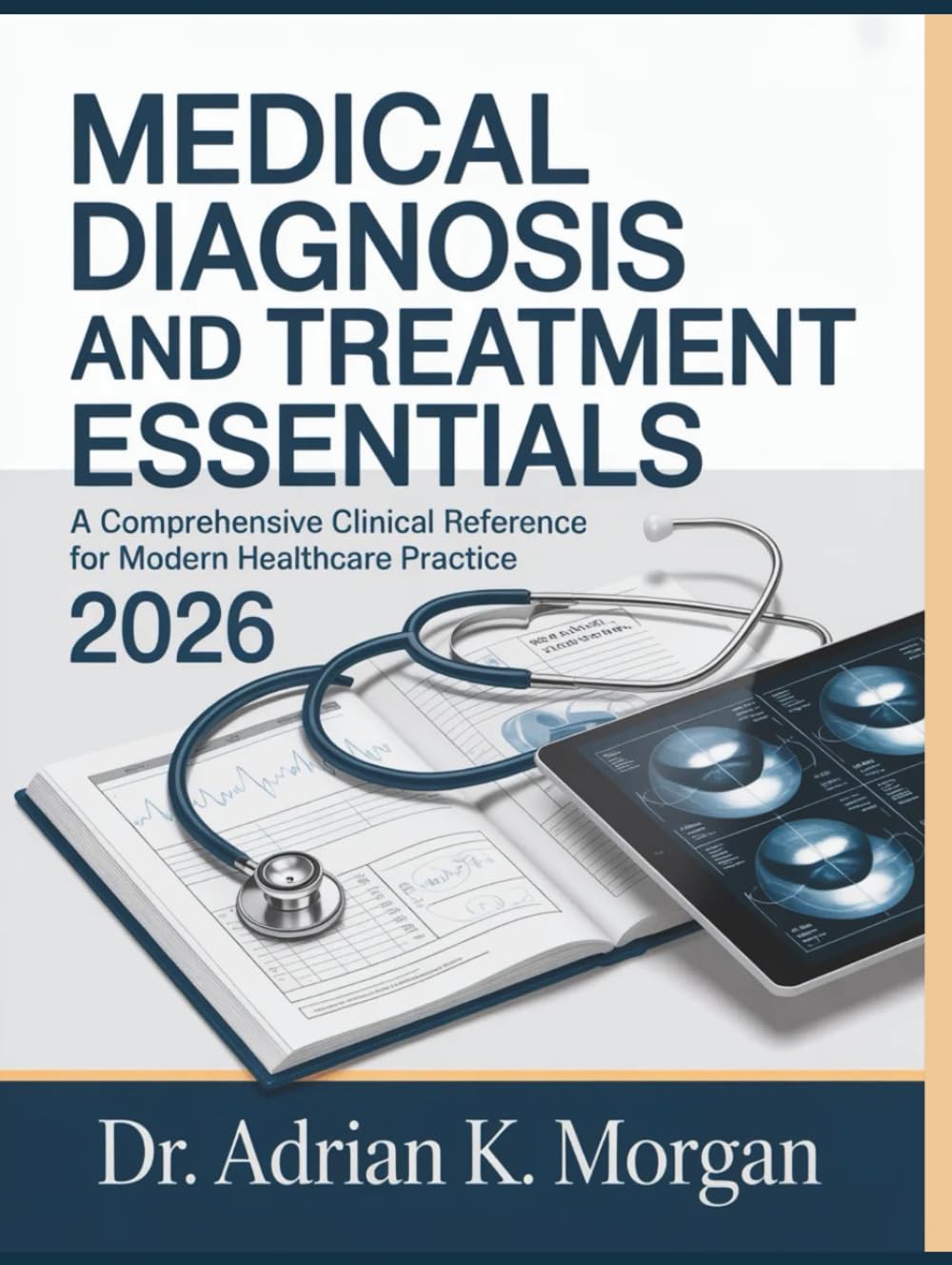 MEDICAL DIAGNOSIS AND TREATMENT ESSENTIALS 2026: A Comprehensive Clinical Reference for Modern Healthcare Practice