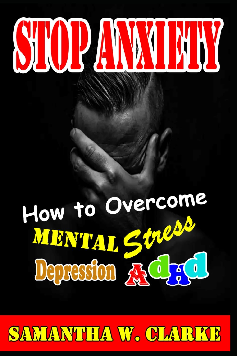Stop Anxiety How to Overcome Mental Stress, Depression, ADHD