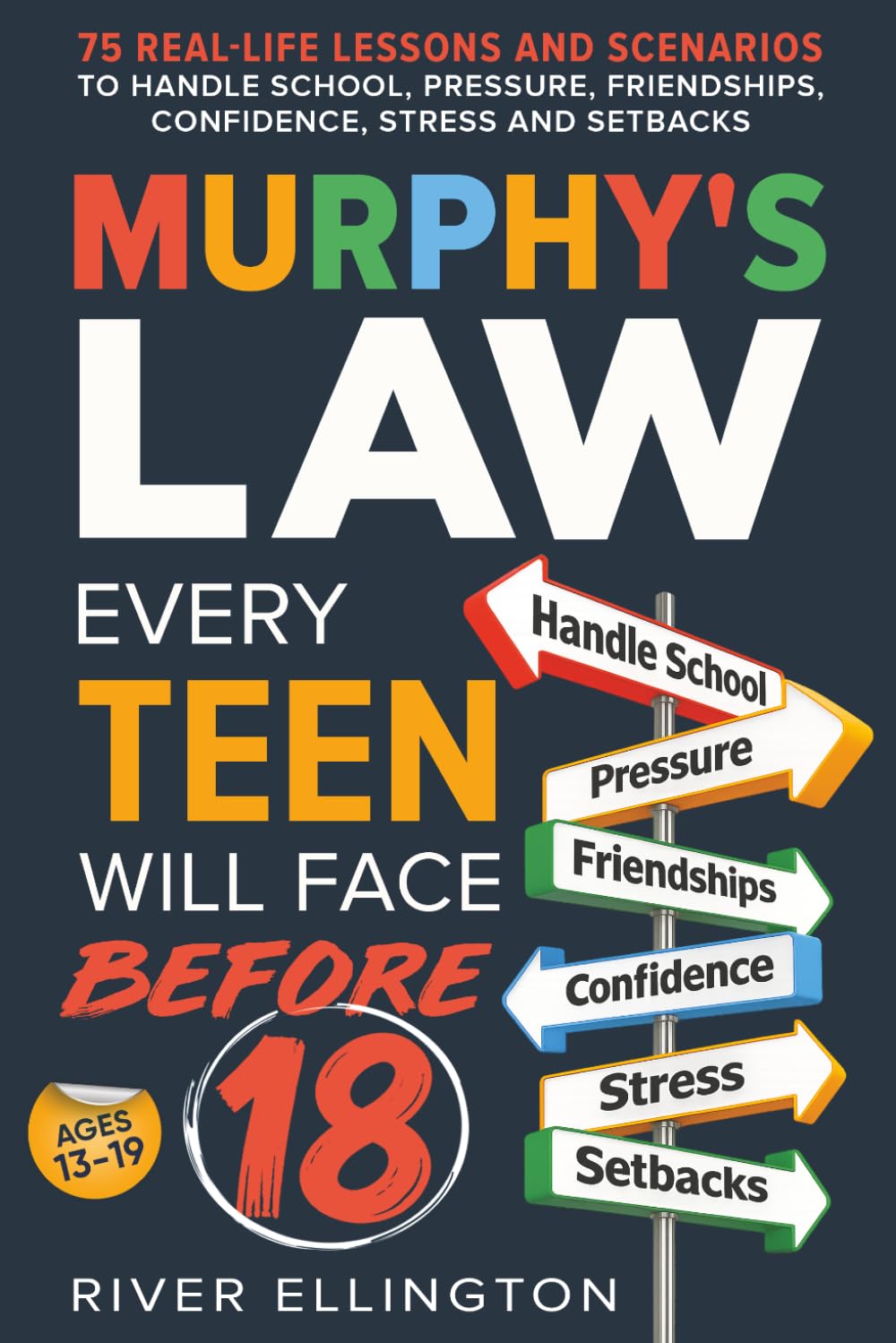 Murphy's Law Every Teen Will Face Before 18: 75 Real-Life Lessons and Scenarios To Handle School, Pressure, Friendships, Confidence, Stress and Setbacks (Teen Life)