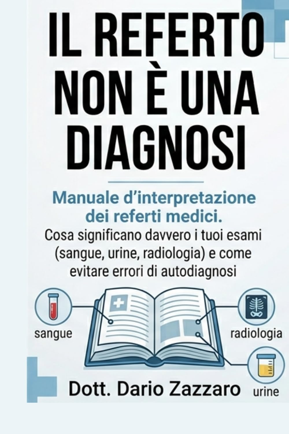 IL REFERTO NON E' UNA DIAGNOSI: COME CAPIRE DAVVERO ESAMI, NUMERI E DIAGNOSI DELLA MEDICINA