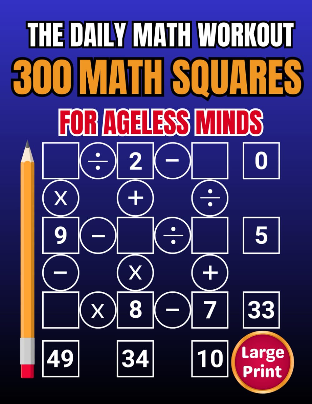 Math Squares Puzzles for Ageless Minds: 300+ Brain-Boosting Challenges: Brain Fitness Through Math: Puzzles That Make Thinking Fun and Sharpen Minds