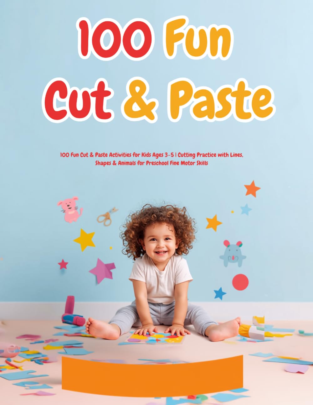 My First Scissor Skills Workbook: 100 Fun Cut & Paste Activities for Kids Ages 3–5