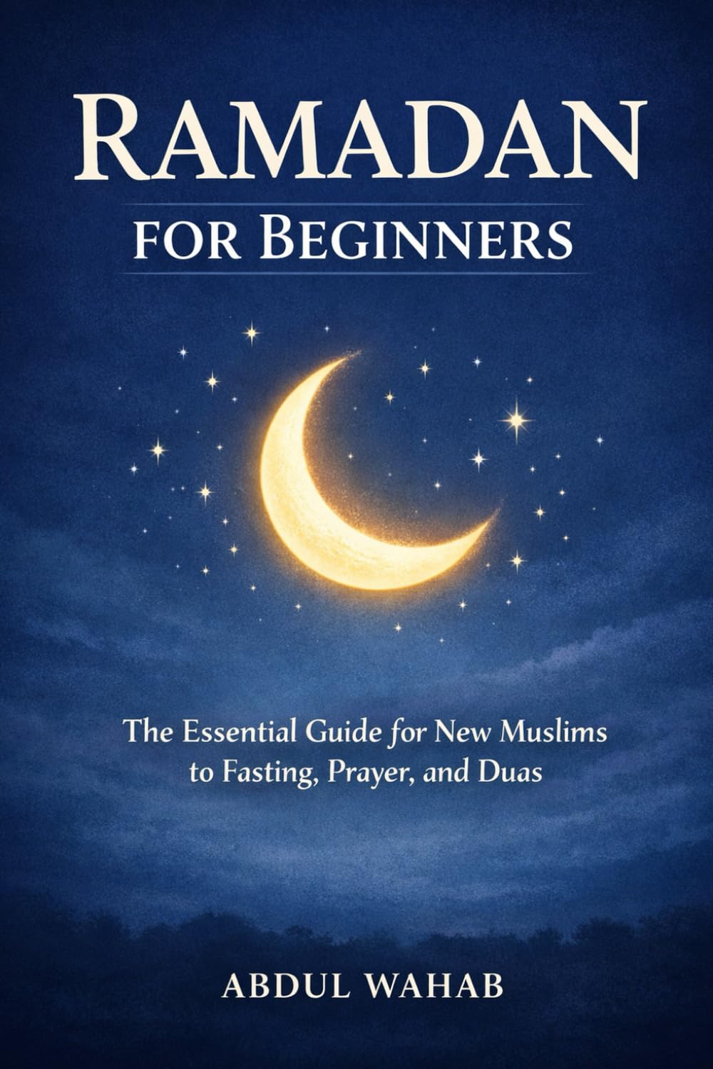 Ramadan for Beginners: The Essential Guide for New Muslims to Fasting, Prayer, and Duas for a Meaningful Ramadan (Islam for beginners)