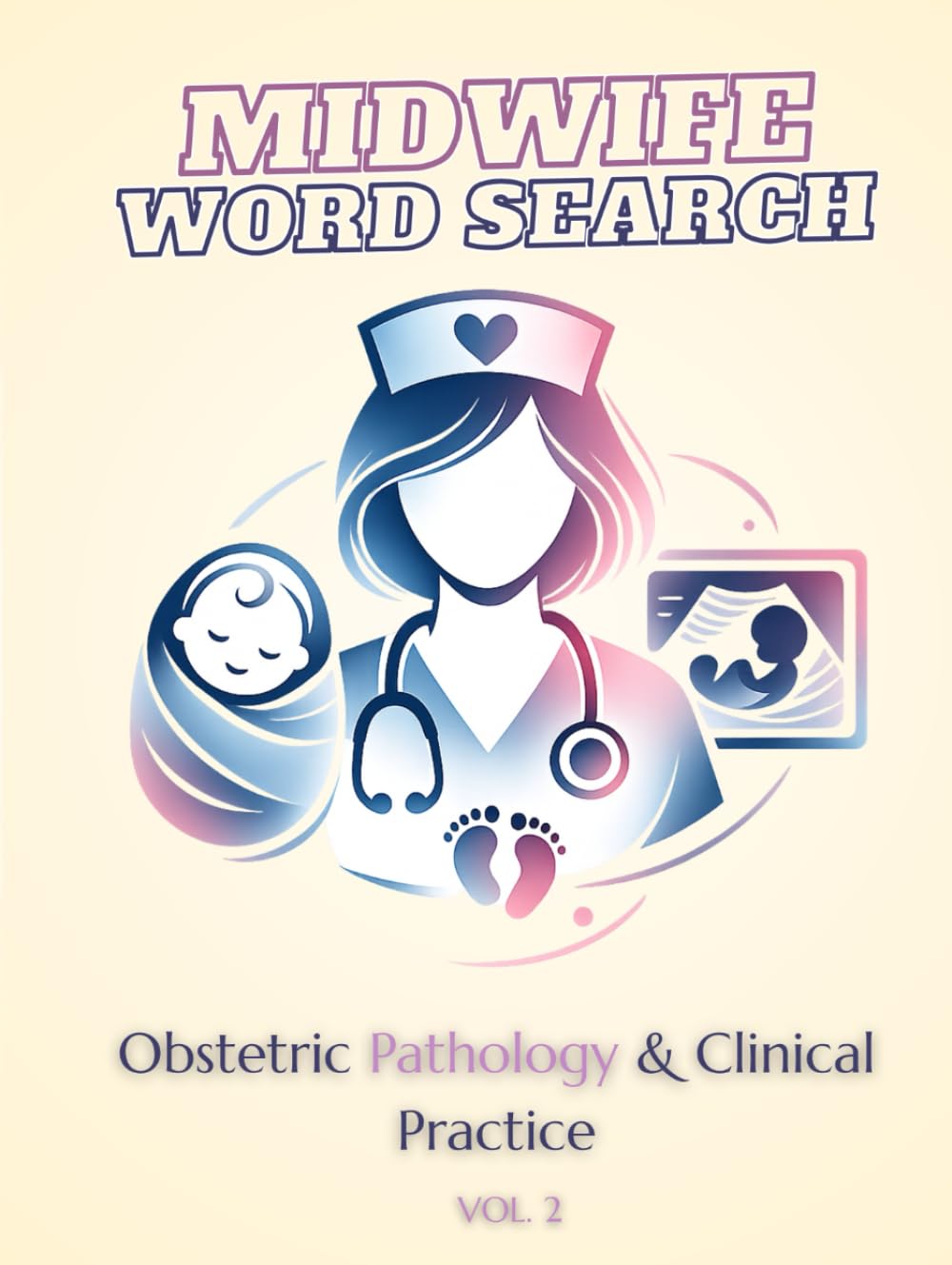 Midwife Word Search Puzzle Book Volume 2: Obstetric Pathology & Clinical Practice | 150 Large Print Puzzles for Midwives, NICU Nurses & Obstetric Specialists | Hardcover