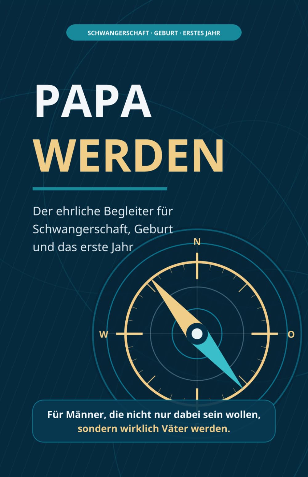 Papa werden: Der ehrliche Begleiter für Schwangerschaft, Geburt und das erste Jahr