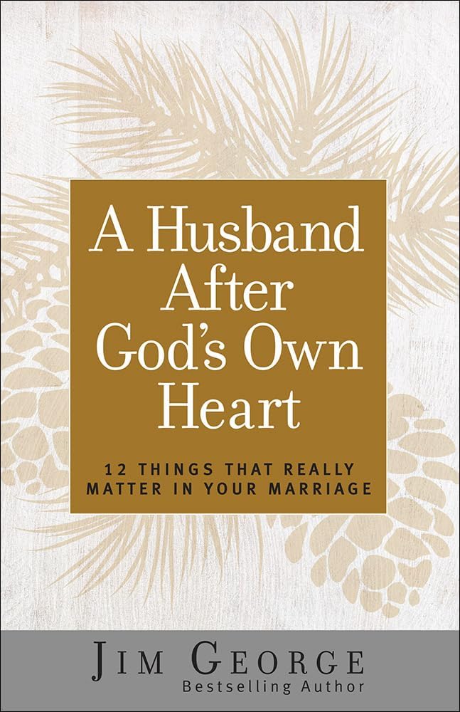 A Husband After God's Own Heart: 12 Things That Really Matter in Your Marriage Paperback – January 1, 2016