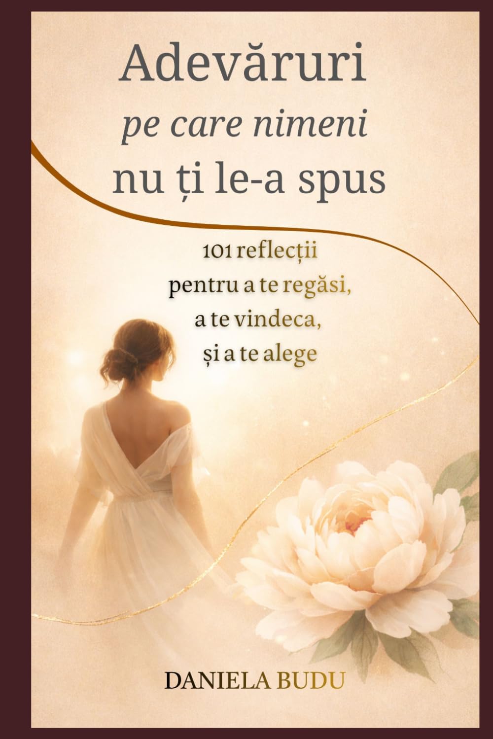 Adevăruri pe care nimeni nu ți le-a spus: 101 reflecții pentru a te regăsi, a te vindeca și a te alege