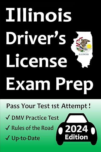 Illinois Driver’s License Exam Prep: Everything You Need to Pass → Practice Questions Based on the Latest Official DMV Manual, Road Signs, Traffic Laws, &amp; Detailed Explanations of What to Expect!