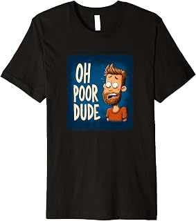 Funny Dude Speech Costume for Ohh Poor Dude Lovers Premium T-Shirt