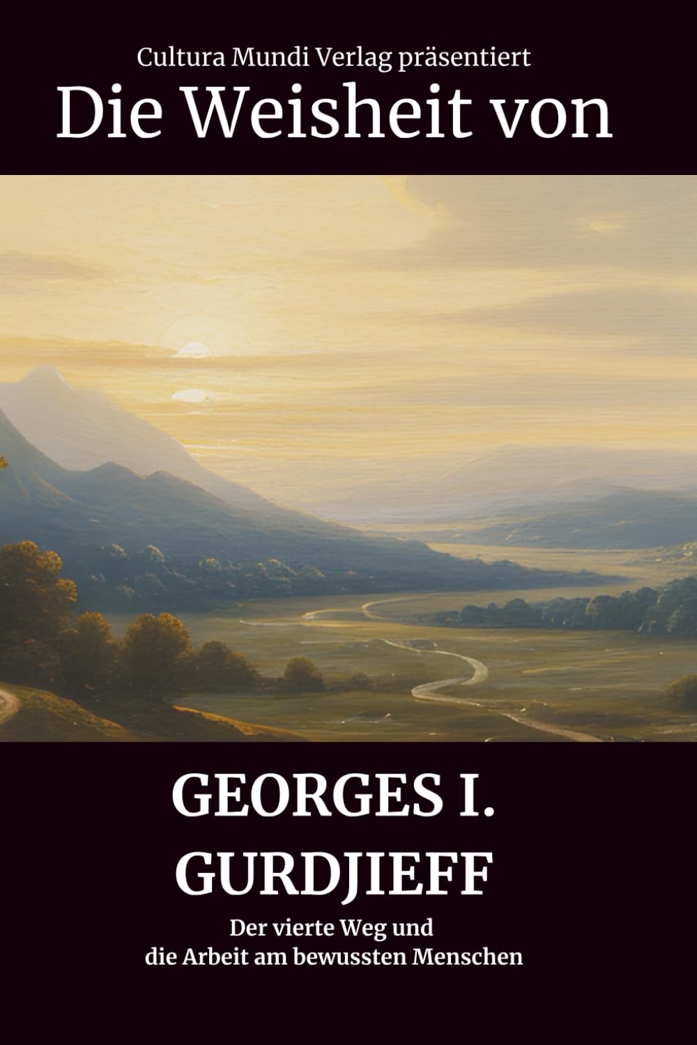 Die Weisheit von Georges I. Gurdjieff: Der vierte Weg und die Arbeit am bewussten Menschen