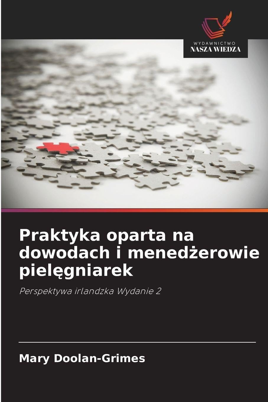 Praktyka oparta na dowodach i menedżerowie pielęgniarek: Perspektywa irlandzka Wydanie 2