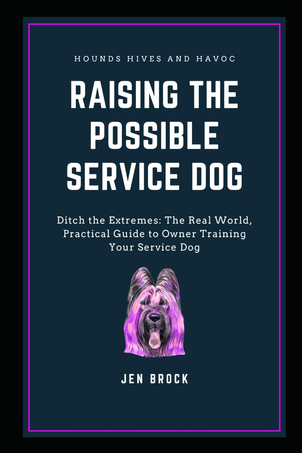 Raising The Possible Service Dog: Ditch the Extremes: The Real World, Practical Guide to Owner Training Your Service Dog: 2 (The Possible Canine Collection)