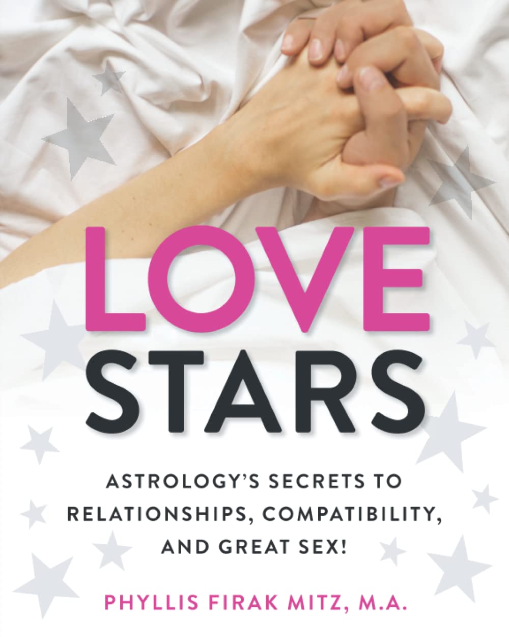 Love Stars: Astrology's Secrets to Relationships, Compatibility, and Great Sex!